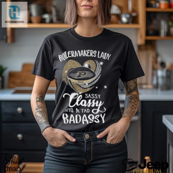 Boilermakers Laydy Sassy Classy And A Tad Badassy Shirt hotcouturetrends 1 1