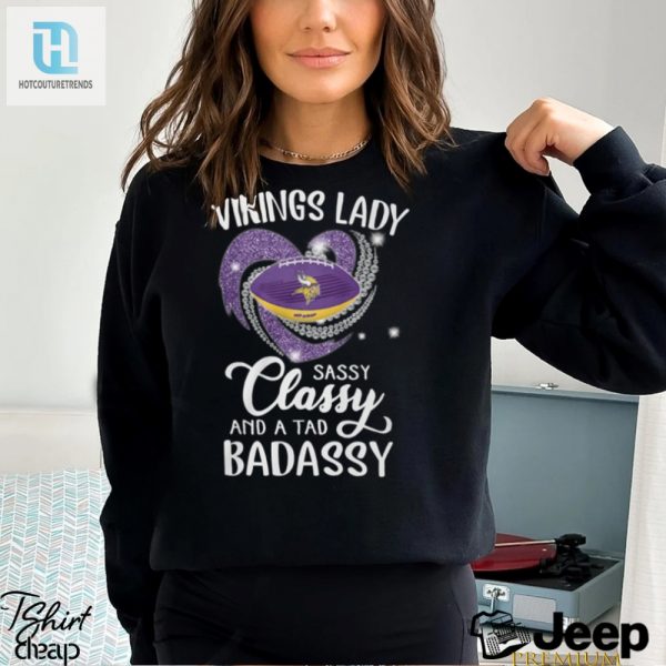 Vikings Laydy Sassy Classy And A Tad Badassy Shirt hotcouturetrends 1