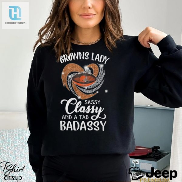 Browns Laydy Sassy Classy And A Tad Badassy Shirt hotcouturetrends 1