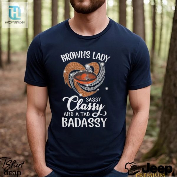 Browns Laydy Sassy Classy And A Tad Badassy Shirt hotcouturetrends 1 2