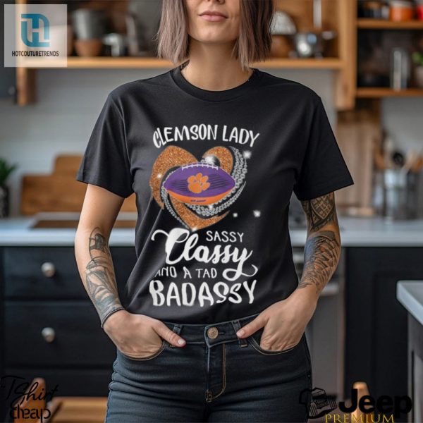 Clemson Laydy Sassy Classy And A Tad Badassy Shirt hotcouturetrends 1 1