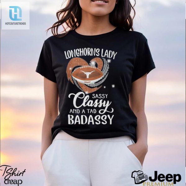 Longhorns Laydy Sassy Classy And A Tad Badassy Shirt hotcouturetrends 1 3