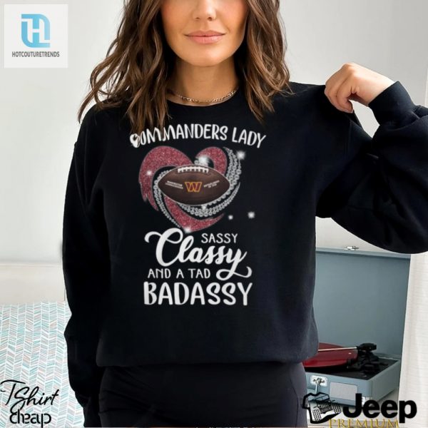 Commanders Laydy Sassy Classy And A Tad Badassy Shirt hotcouturetrends 1