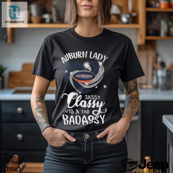 Auburn Laydy Sassy Classy And A Tad Badassy Shirt hotcouturetrends 1 1