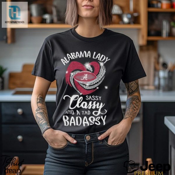 Alabama Laydy Sassy Classy And A Tad Badassy Shirt hotcouturetrends 1 1