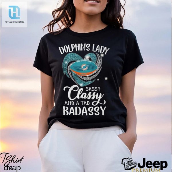 Dolphins Laydy Sassy Classy And A Tad Badassy Shirt hotcouturetrends 1 3