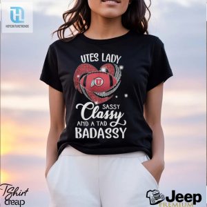 Utes Laydy Sassy Classy And A Tad Badassy Shirt hotcouturetrends 1 3