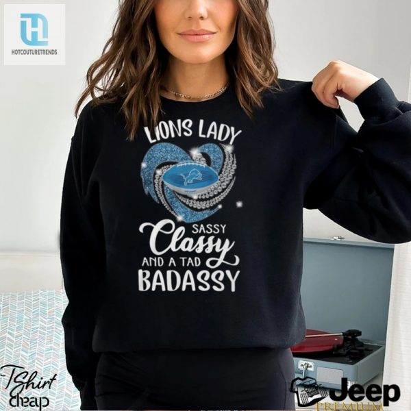 Lion Laydy Sassy Classy And A Tad Badassy Shirt hotcouturetrends 1