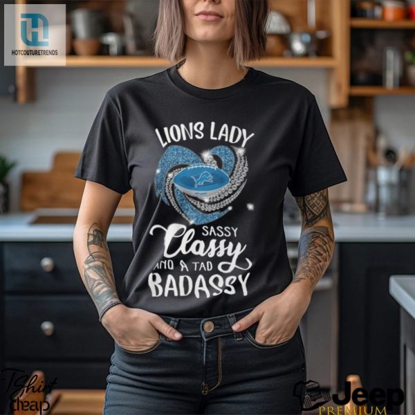 Lion Laydy Sassy Classy And A Tad Badassy Shirt hotcouturetrends 1 1