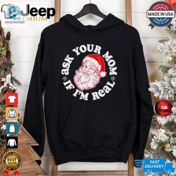 Santa Claus Ask Your Mom If Im Real Merry Christmas Shirt hotcouturetrends 1 1