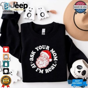 Santa Claus Ask Your Mom If Im Real Merry Christmas Shirt hotcouturetrends 1 2