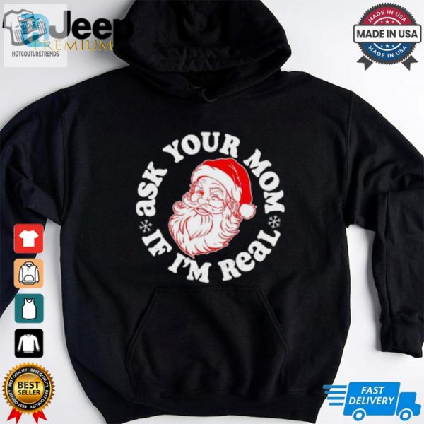 Santa Claus Ask Your Mom If Im Real Merry Christmas Shirt hotcouturetrends 1 3