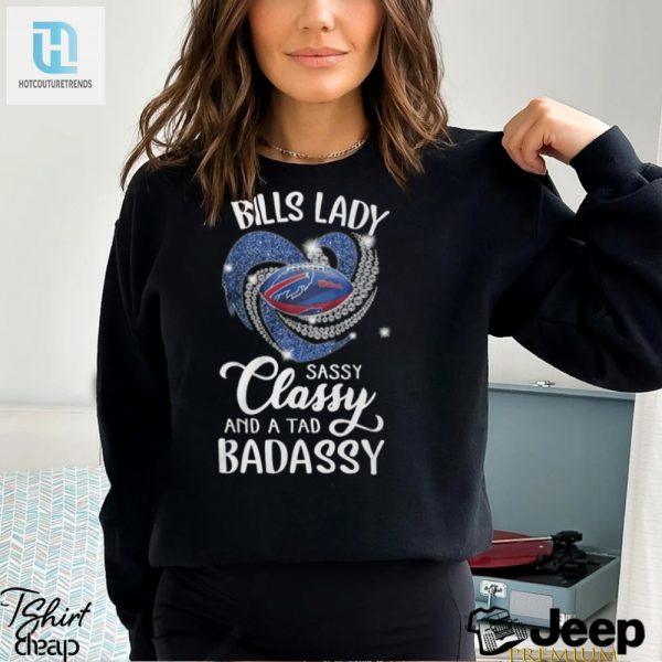 Bills Laydy Sassy Classy And A Tad Badassy Shirt hotcouturetrends 1