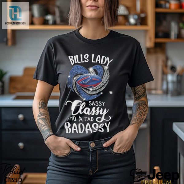 Bills Laydy Sassy Classy And A Tad Badassy Shirt hotcouturetrends 1 1