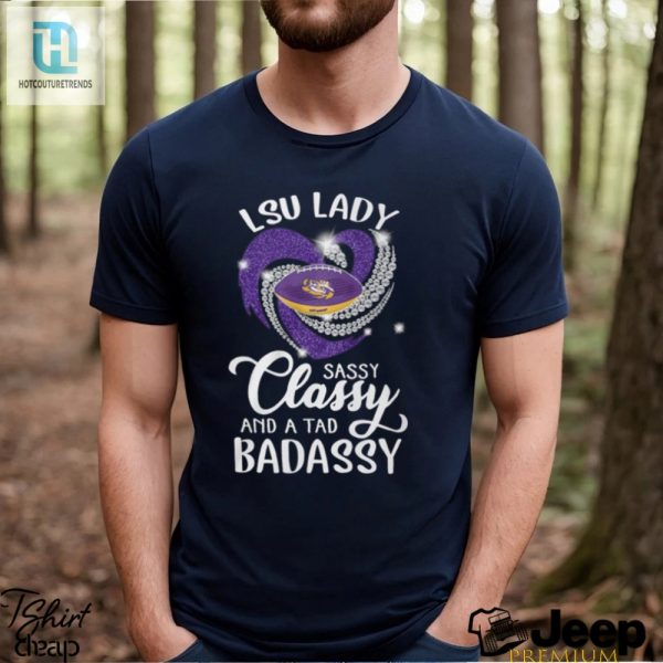 Lsu Laydy Sassy Classy And A Tad Badassy Shirt hotcouturetrends 1 2