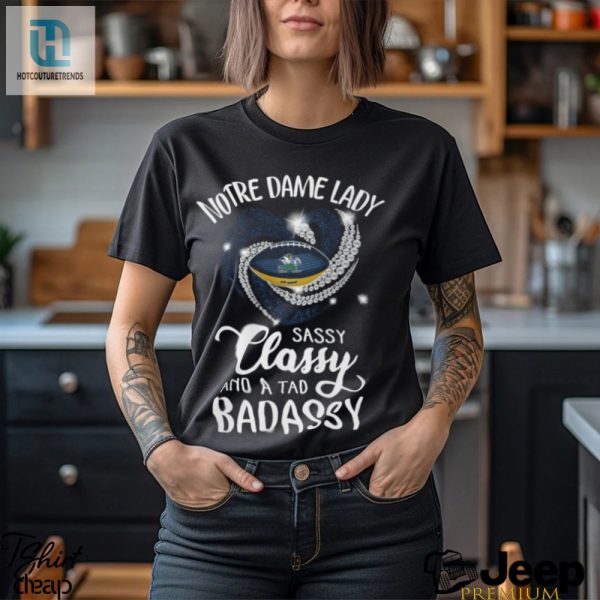 Notre Dame Laydy Sassy Classy And A Tad Badassy Shirt hotcouturetrends 1 1