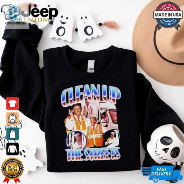 Trump Clean Up The Streets Shirt hotcouturetrends 1 2