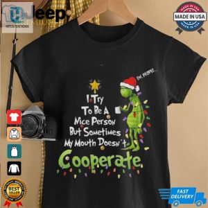 Official Grinch I Try To Be A Nice Person But Sometimes My Mouth Doesnt Cooperate Christmas 2024 Shirt hotcouturetrends 1 2