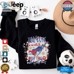 Official Buffalo Bills Too Cute To Watch Buffalo All Christmas Day 2024 Shirt hotcouturetrends 1 3