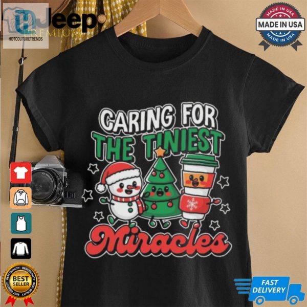 Caring For The Tiniest Miracles Christmas 2024 Shirt hotcouturetrends 1 2