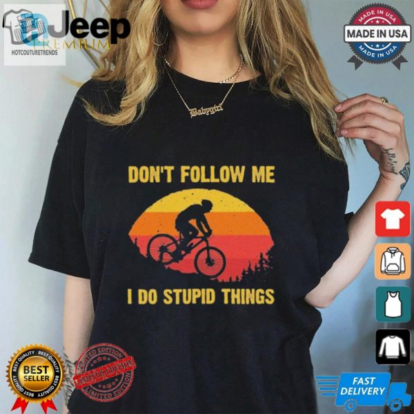 Dont Follow Me I Do Stupid Things Shirt hotcouturetrends 1 7