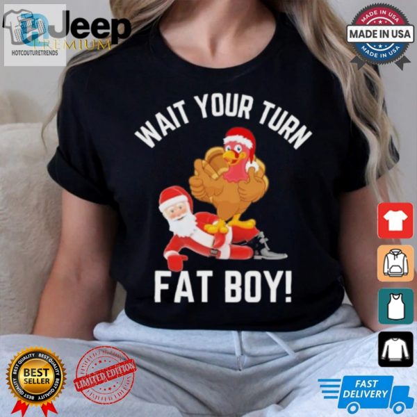 Wait Your Turn Fat Boy Funny Thanksgiving Turkey Santa Shirt hotcouturetrends 1 6