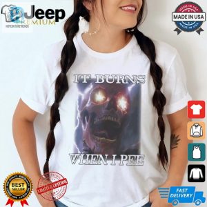 Orbitalclothing It Burns When I Pee Shirt hotcouturetrends 1 5