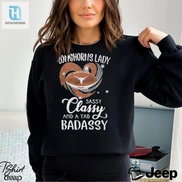 Longhorns Laydy Sassy Classy And A Tad Badassy Shirt hotcouturetrends 1 4