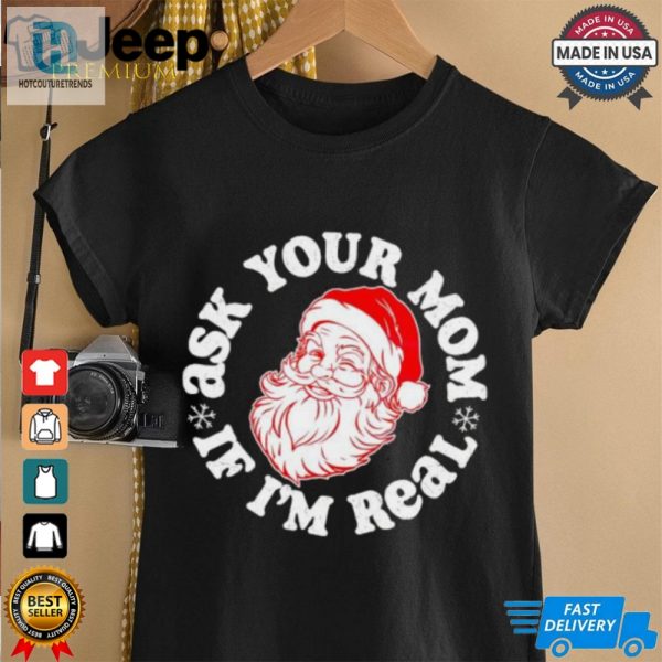 Santa Claus Ask Your Mom If Im Real Merry Christmas Shirt hotcouturetrends 1 4