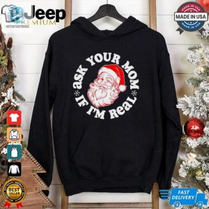 Santa Claus Ask Your Mom If Im Real Merry Christmas Shirt hotcouturetrends 1 5