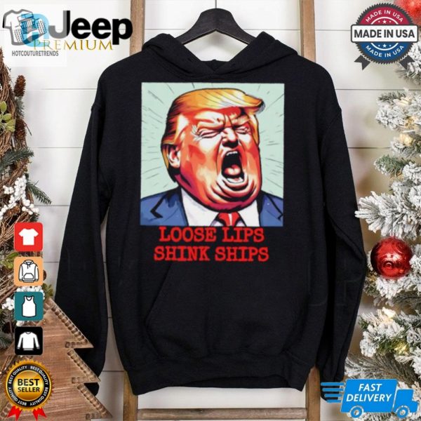 Trump Loose Lips Sink Ships Funny Shirt hotcouturetrends 1 1