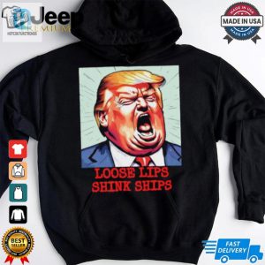 Trump Loose Lips Sink Ships Funny Shirt hotcouturetrends 1 3