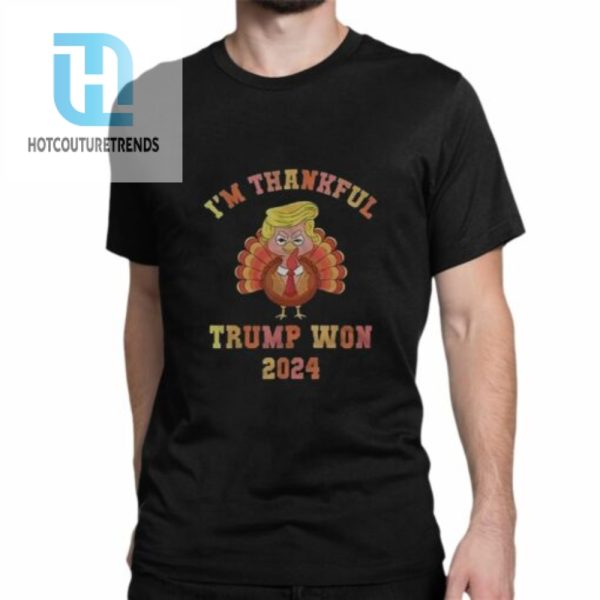 Im Thankful Trump Won 2024 Thanksgiving Turkey Shirt hotcouturetrends 1 1