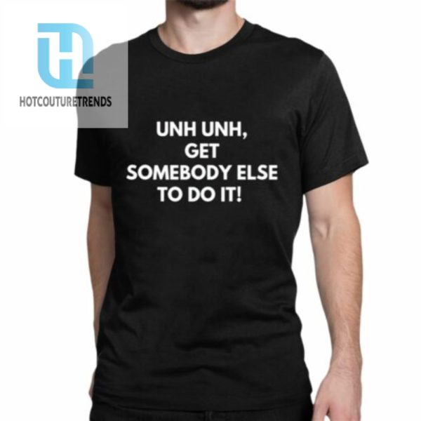 Unh Get Somebody Else To Do It Shirt hotcouturetrends 1 1