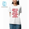 Here To Help Fix Your Ballot So Your Vote Counts Shirt hotcouturetrends 1