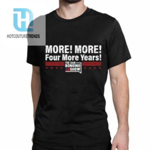 More More Four More Years Shirt hotcouturetrends 1 1