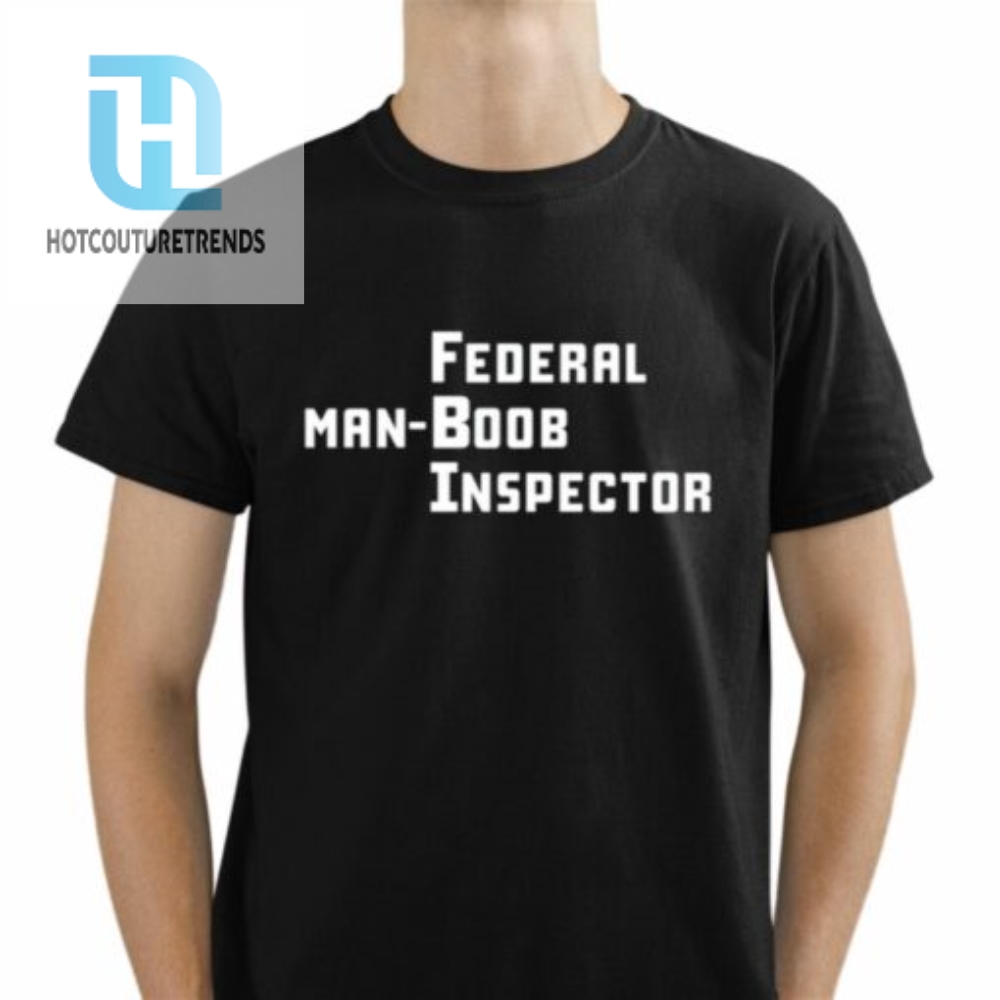 Federal Manboob Inspector Shirt 