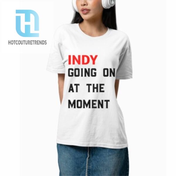 John Green Indy Going On At The Moment Shirt hotcouturetrends 1