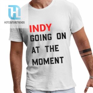 John Green Indy Going On At The Moment Shirt hotcouturetrends 1 1