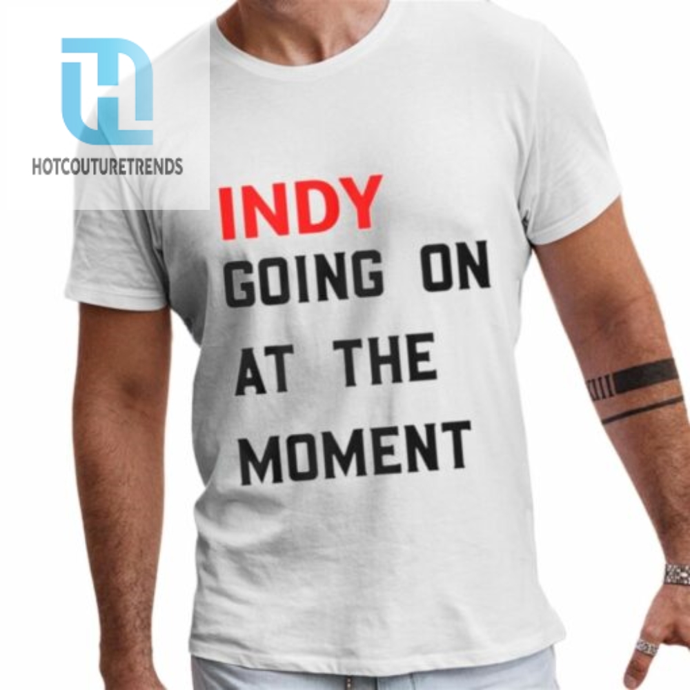 John Green Indy Going On At The Moment Shirt 