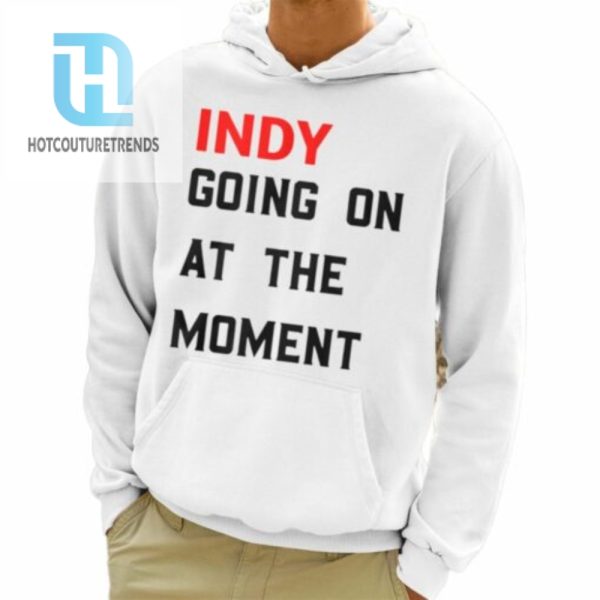 John Green Indy Going On At The Moment Shirt hotcouturetrends 1 3