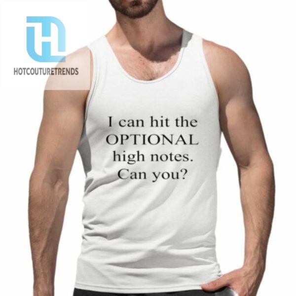 I Can Hit The Optional High Notes Can You Shirt hotcouturetrends 1 4