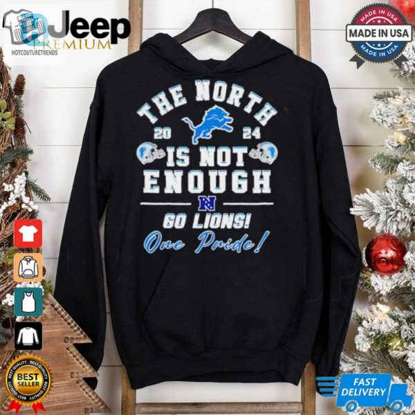 Detroit Lions The North Is Not Enough 60 Lions One Pride Shirt hotcouturetrends 1