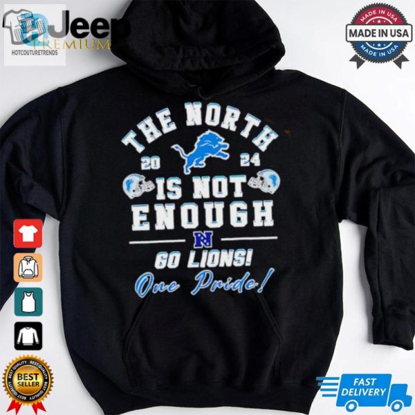 Detroit Lions The North Is Not Enough 60 Lions One Pride Shirt hotcouturetrends 1 1