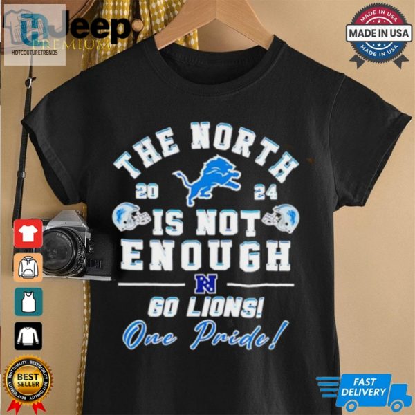 Detroit Lions The North Is Not Enough 60 Lions One Pride Shirt hotcouturetrends 1 3