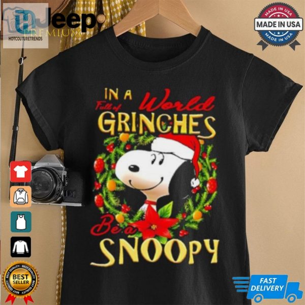 In A World Full Of Grinches Be A Snoopy Christmas T Shirt hotcouturetrends 1 3