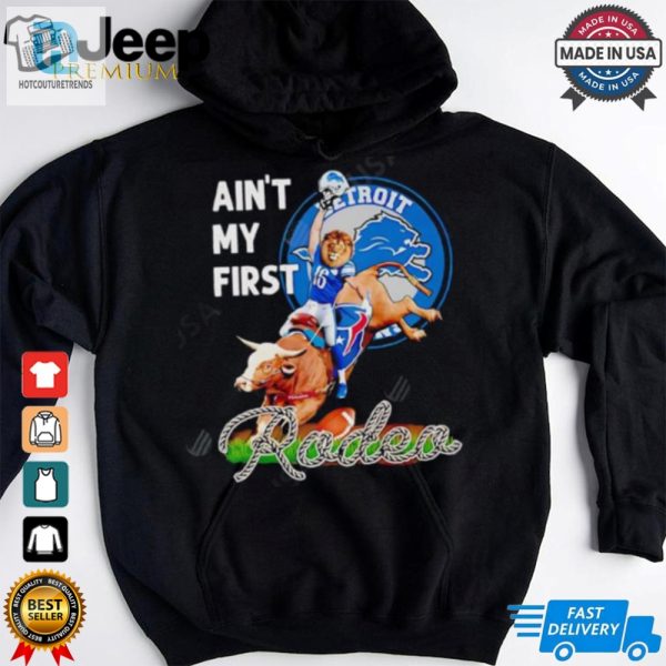 Detroit Lions Aint My First Rodea Shirt hotcouturetrends 1 1