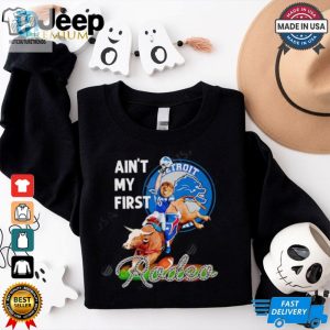 Detroit Lions Aint My First Rodea Shirt hotcouturetrends 1 2