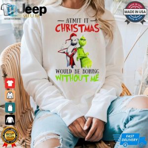 Grinch Admit It Christmas Would Be Boring Without Me Shirt hotcouturetrends 1 3