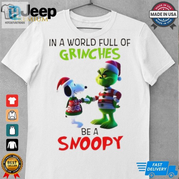 Grinch In A World Full Of Grinches Be A Snoopy T Shirt hotcouturetrends 1